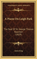 A Poem On Leigh Park: The Seat Of Sir George Thomas Staunton (1829) 1437463282 Book Cover