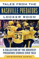 Tales from the Nashville Predators Locker Room: A Collection of the Greatest Predators Stories Ever Told 1683582306 Book Cover