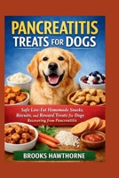 PANCREATITIS TREATS FOR DOGS: Safe Low-Fat Homemade Snacks, Biscuits, and Reward Treats for Dogs Recovering from Pancreatitis B0GVSQNBQ9 Book Cover