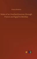 Notes of an Overland Journey Through France and Egypt to Bombay 1500699381 Book Cover