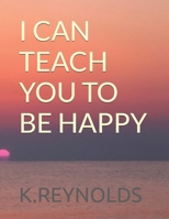 I CAN TEACH YOU TO BE HAPPY B0F26KWL6X Book Cover