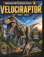 Dinosaur Encyclopedia Series Vol4. Velociraptor: The Fast and Clever Hunter! Discover the Amazing World of the Feathered Dinosaur B0H7X83LGB Book Cover