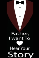 Father, I want to hear your story: A guided journal to tell me your memories,keepsake questions.This is a great gift to Dad,grandpa,granddad,father ... family members, grandchildren life Birthday 1678434175 Book Cover