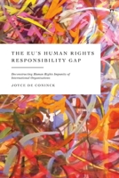 The EU’s Human Rights Responsibility Gap: Deconstructing Human Rights Impunity of International Organisations 1509977392 Book Cover
