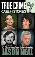 True Crime Case Histories - Volume 7: 12 Disturbing True Crime Stories 1956566007 Book Cover