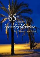 65+ --Gateway to Sexual Adventure: For Women and Men 1466960620 Book Cover