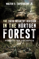 28th Infantry Division in the Hürtgen Forest : Forgotten Sacrifice 1036156656 Book Cover