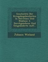 Geschichte Der Kriegsbegebenheiten in Helvetien Und Rh�tien: 2. Durchgesehene Und Umge�nderte Aufl... 1249969468 Book Cover