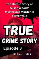 TRUE CRIME STORY: The Untold Story of Susan Woods' Mysterious Murder in Stevenville episode 3 B0FS1WVQKZ Book Cover