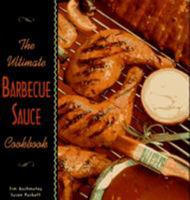 The Ultimate Barbecue Sauce Cookbook: Your Guide to the Best Sauces, Rubs, Sops, Mops, and Marinades 1563522012 Book Cover