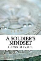 A Soldier's Mindset: How to Excel at Something You'd Love to Be or Do 1489547436 Book Cover