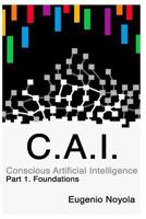 Conscious Artificial Intelligence: Part 1. Foundations 1729315658 Book Cover