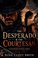 The Desperado & the Courtesan: In the Lawless West Love Writes Its Own Rules (Gunslinger Wedding) B0H2K4D26R Book Cover