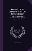 Remarks on the Character of the Late Edward Everett: Made at a Meeting of the Massachusetts Historical Society, January 30, 1865 1359313583 Book Cover