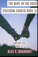 The Bent in the Road: Freedom Church Series (Book 3) 1711811955 Book Cover