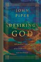 Desiring God: Meditations of a Christian Hedonist