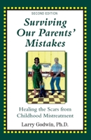 Surviving Our Parents' Mistakes : Healing the Scars from Childhood Mistreatment 0578817012 Book Cover
