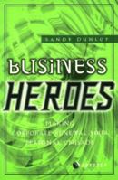 Business Heroes: Making Business Renewal You Personal Crusade 1900961369 Book Cover