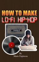 How To Make Lo-Fi Hip-Hop B08L41B61Y Book Cover