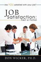 Job Satisfaction: Fact or Fiction: Are You Satisfied with Your Job? 1463403119 Book Cover
