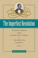 The Imperfect Revolution: Anthony Burns and the Landscape of Race in Antebellum America 1606350692 Book Cover
