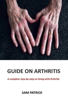 GUIDE ON ARTHRITIS: A complete step-by step on living with Arthritis null Book Cover