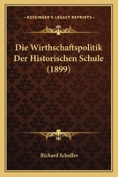 Die Wirthschaftspolitik Der Historischen Schule 1021349941 Book Cover