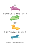 A People's History of Psychoanalysis 0745349609 Book Cover