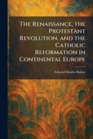 The Renaissance, the Protestant Revolution, and the Catholic Reformation in Continental Europe 1025952170 Book Cover