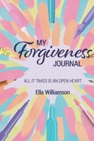 My Forgiveness Journal: All It Takes Is An Open Heart 0692189548 Book Cover