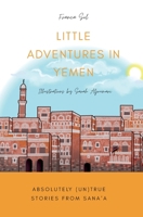 Little Adventures in Yemen: Absolutely (Un)True stories from Sana'a 8409243989 Book Cover