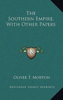 The Southern Empire, With Other Papers 0548472181 Book Cover