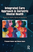 Integrated Care Approach in Geriatric Mental Health: Models for Healthy Ageing and Wellbeing 103296944X Book Cover
