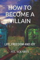 HOW TO BECOME A VILLAIN: THE VILLAIN’S MANUAL B0DXCFXFWW Book Cover