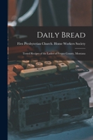 Daily Bread: Tested Recipes of the Ladies of Fergus County, Montana - Primary Source Edition 1013690850 Book Cover