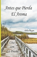 Cita con la Poes�a: Antes que Pierda El Aroma 1091178941 Book Cover