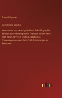 Sämtliche Werke: Neunzehnter und zwanzigster Band: Selbstbiographie, Beiträge zur Selbstbiographie, Tagebuch auf der Reise nach Italien 1819, Ein ... Erinnerungen an Beethoven 3368620193 Book Cover