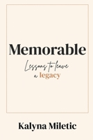 Memorable: Lessons to Leave a Legacy B0BZFCBXWQ Book Cover
