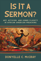 Is It a Sermon?: Art, Activism, and Genre Fluidity in African American Preaching 0664266878 Book Cover