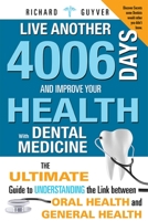 Live Another 4006 Days And Improve Your Health With Dental Medicine: The Ultimate Guide to Understanding the Link Between Oral Health and General Health 1599324040 Book Cover