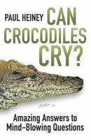 Can Crocodiles Cry?: Amazing Answers to Mind-Blowing Questions 0750960124 Book Cover