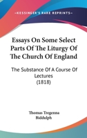 Essays On Some Select Parts Of The Liturgy Of The Church Of England: The Substance Of A Course Of Lectures 1120617383 Book Cover