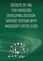 Secrets of VBA for Modelers!: Developing Decision Support Systems with Microsoft Office Excel 1948433184 Book Cover