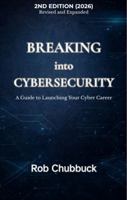 Breaking into Cybersecurity: A Guide to Launching Your Cyber Career 1970952059 Book Cover