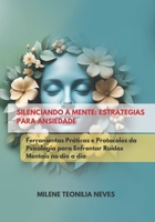SILENCIANDO A MENTE: ESTRATÉGIAS PARA ANSIEDADE: Ferramentas Práticas e Protocolos da Psicologia para Enfrentar Ruídos Mentais no Dia a Dia (Portuguese Edition) B0DZQMWQCD Book Cover