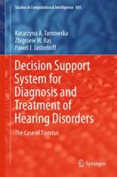 Decision Support System for Diagnosis and Treatment of Hearing Disorders: The Case of Tinnitus 3319514628 Book Cover