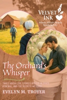 The Orchard's Whisper: Three Amish Love Stories Rooted in Grace, Renewal, and the Secrets We Carry (Velvet Ink: Where Amish Hearts Speak Softly) B0FFKD4883 Book Cover