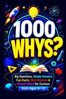 1000 Why Questions for Kids: Big Questions Simple Answers Fun Facts Mini Science & Visual Encyclopedia Learning for Curious Kids Ages 6–12 B0H29BPVG9 Book Cover