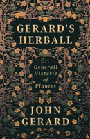 Gerard's Herball - Or, Generall Historie of Plantes 1528772466 Book Cover