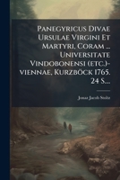 Panegyricus Divae Ursulae Virgini Et Martyri, Coram ... Universitate Vindobonensi (etc.)-viennae, Kurzböck 1765. 24 S.... 1274786223 Book Cover